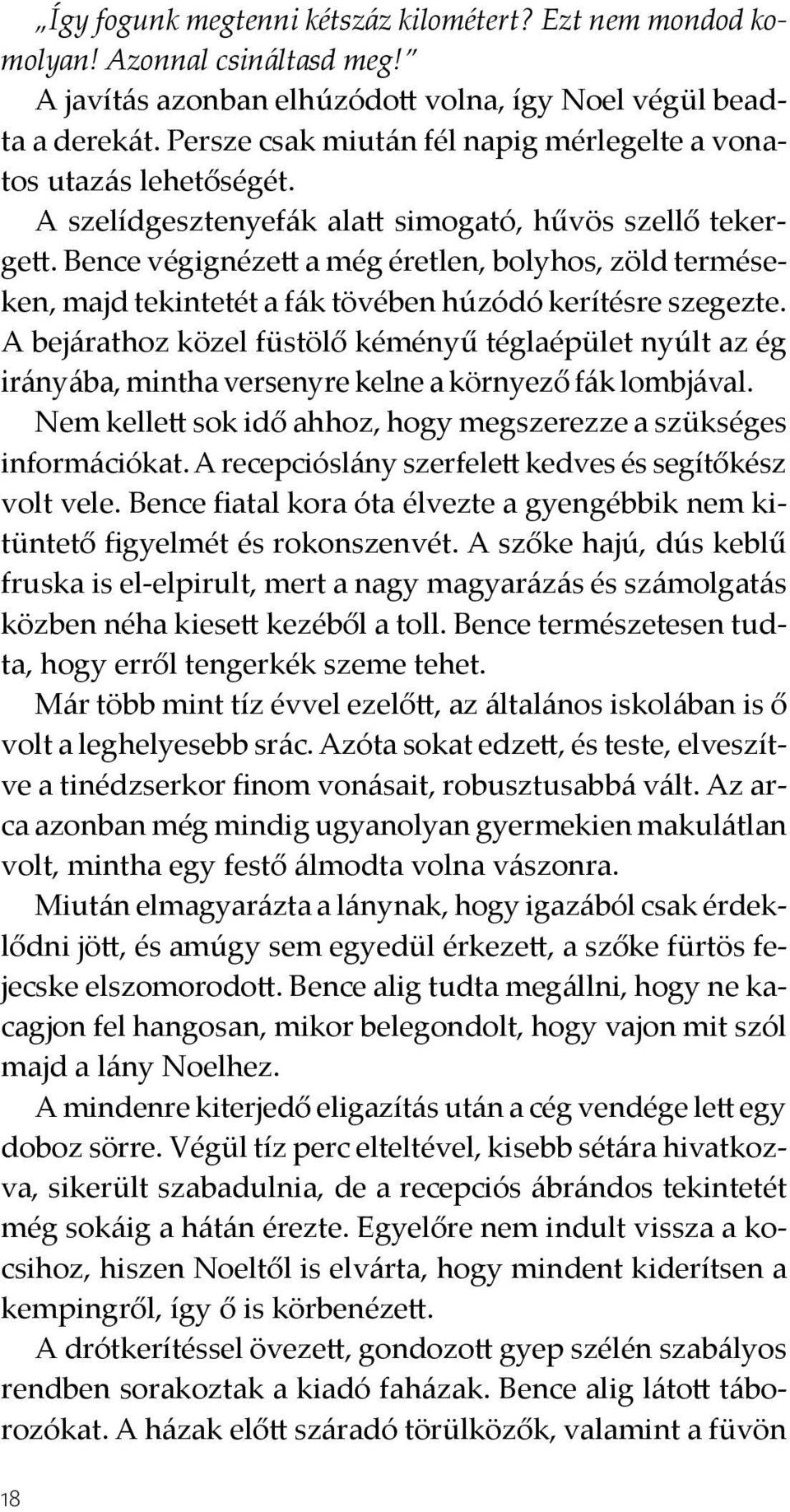 Bence végignézett a még éretlen, bolyhos, zöld terméseken, majd tekintetét a fák tövében húzódó kerítésre szegezte.