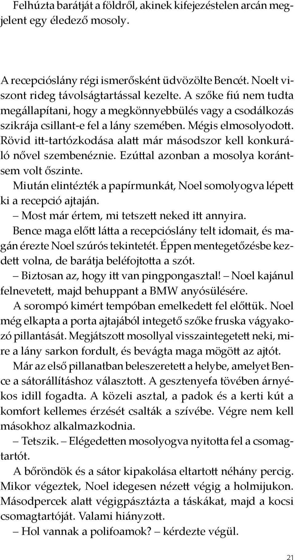 Rövid itt-tartózkodása alatt már másodszor kell konkuráló nővel szembenéznie. Ezúttal azonban a mosolya korántsem volt őszinte.