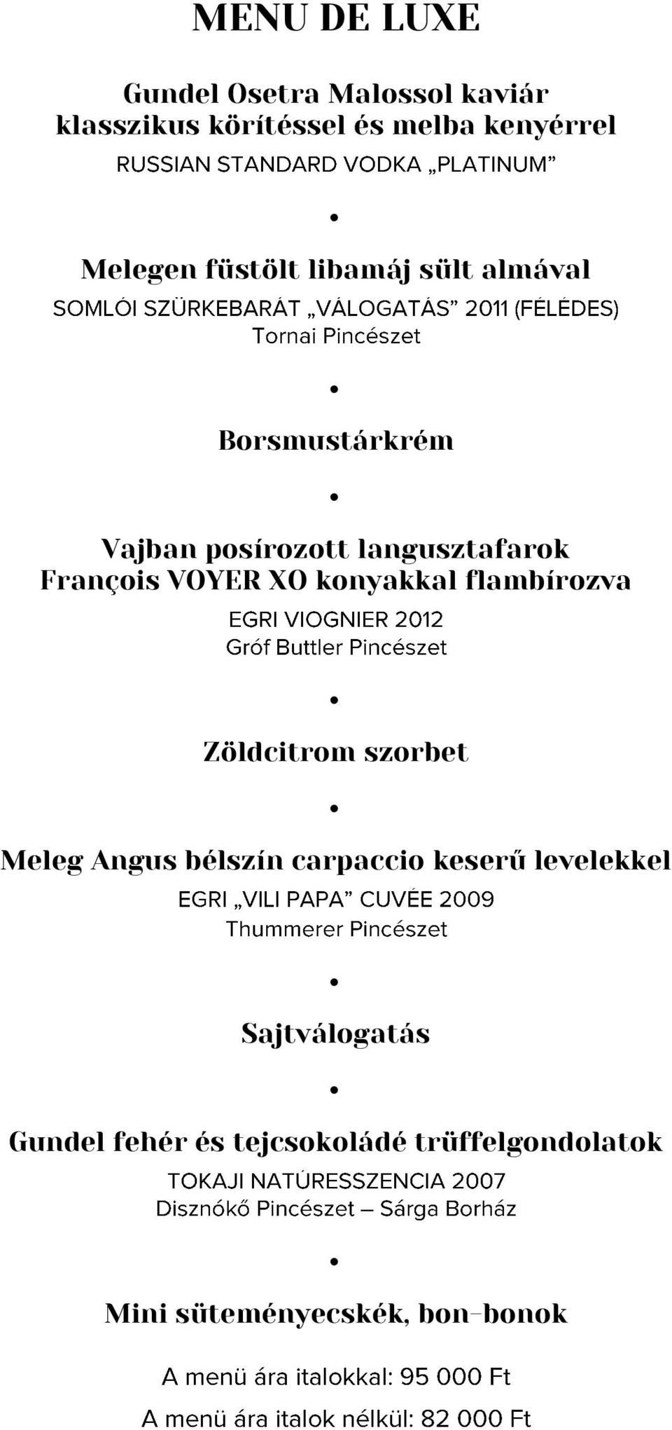 XO konyakkal flambírozva Zöldcitrom szorbet Meleg Angus bélszín carpaccio keserű levelekkel