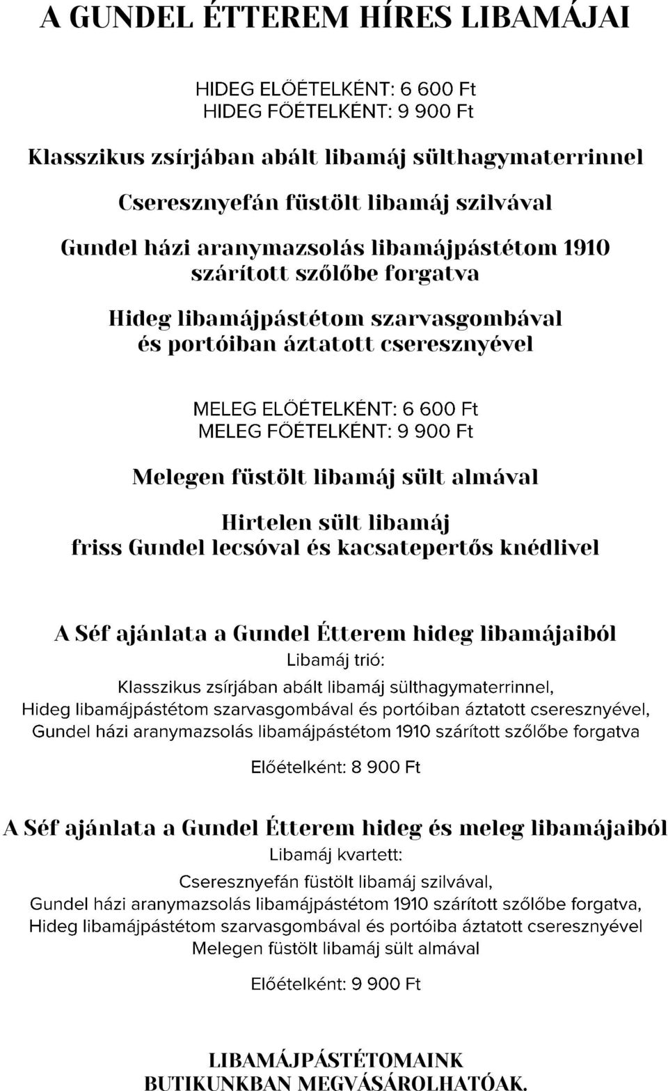 cseresznyével Melegen füstölt libamáj sült almával Hirtelen sült libamáj friss Gundel lecsóval és kacsatepertős knédlivel A Séf