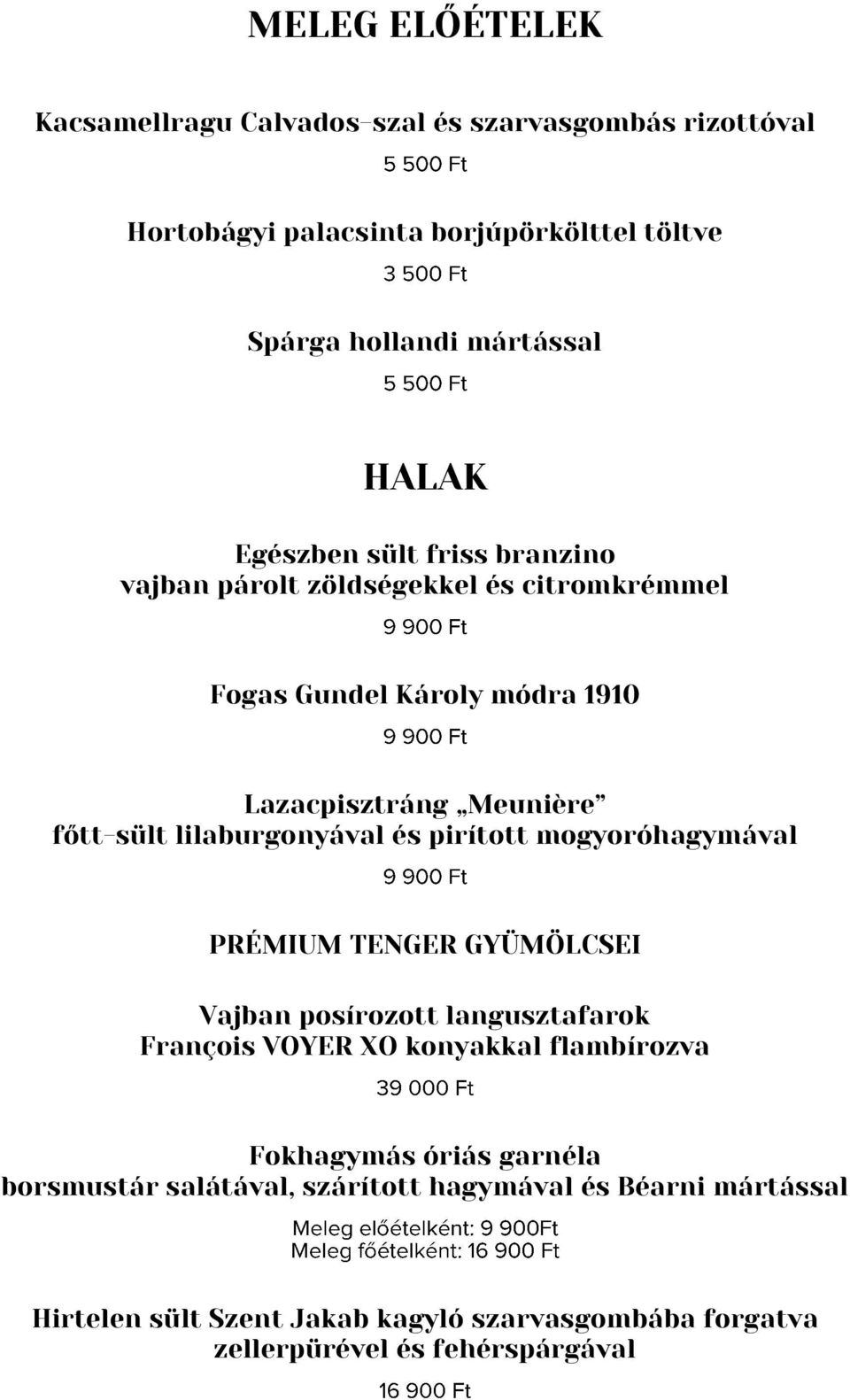 lilaburgonyával és pirított mogyoróhagymával PRÉMIUM TENGER GYÜMÖLCSEI Vajban posírozott langusztafarok François VOYER XO konyakkal flambírozva