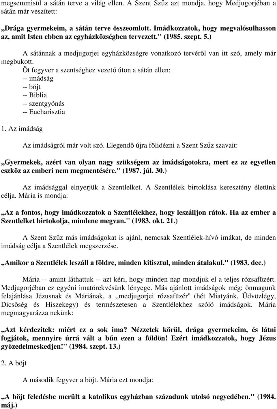 Öt fegyver a szentséghez vezetı úton a sátán ellen: -- imádság -- böjt -- Biblia -- szentgyónás -- Eucharisztia 1. Az imádság Az imádságról már volt szó.