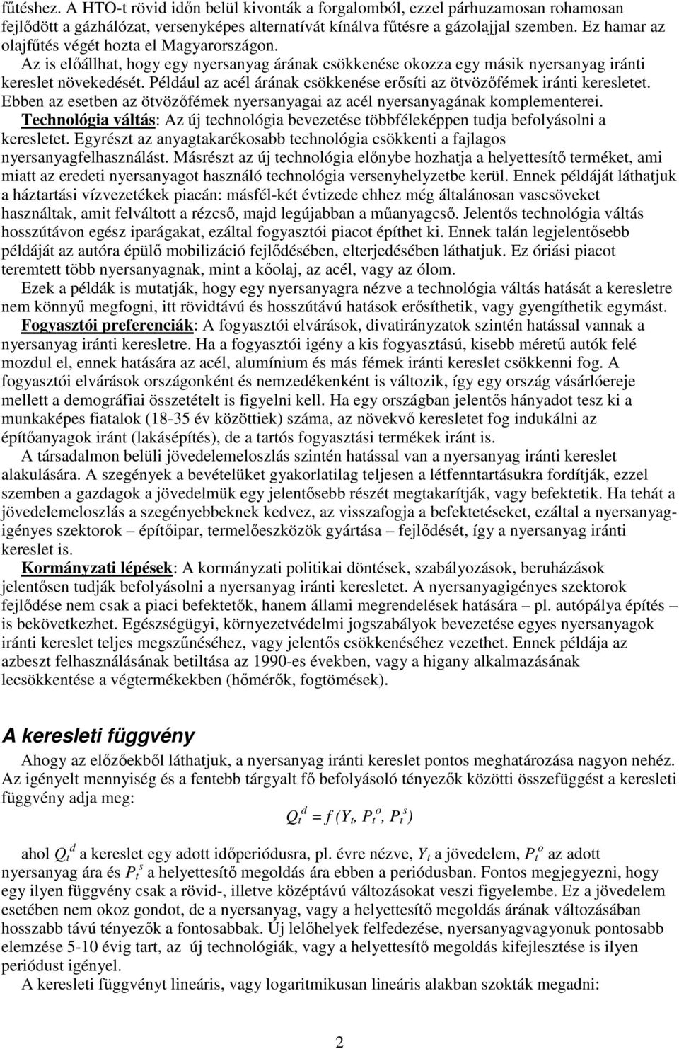 Például az acél árának csökkenése erısíti az ötvözıfémek iránti keresletet. Ebben az esetben az ötvözıfémek nyersanyagai az acél nyersanyagának kmplementerei.