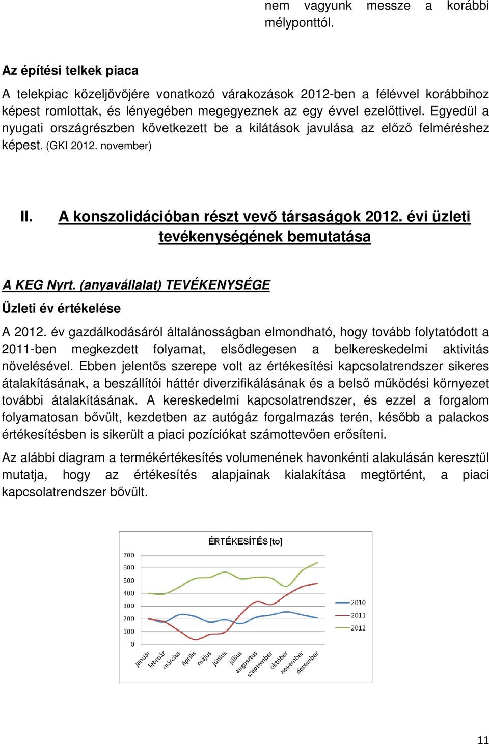 Egyedül a nyugati országrészben következett be a kilátások javulása az előző felméréshez képest. (GKI 2012. november) II. A konszolidációban részt vevő társaságok 2012.