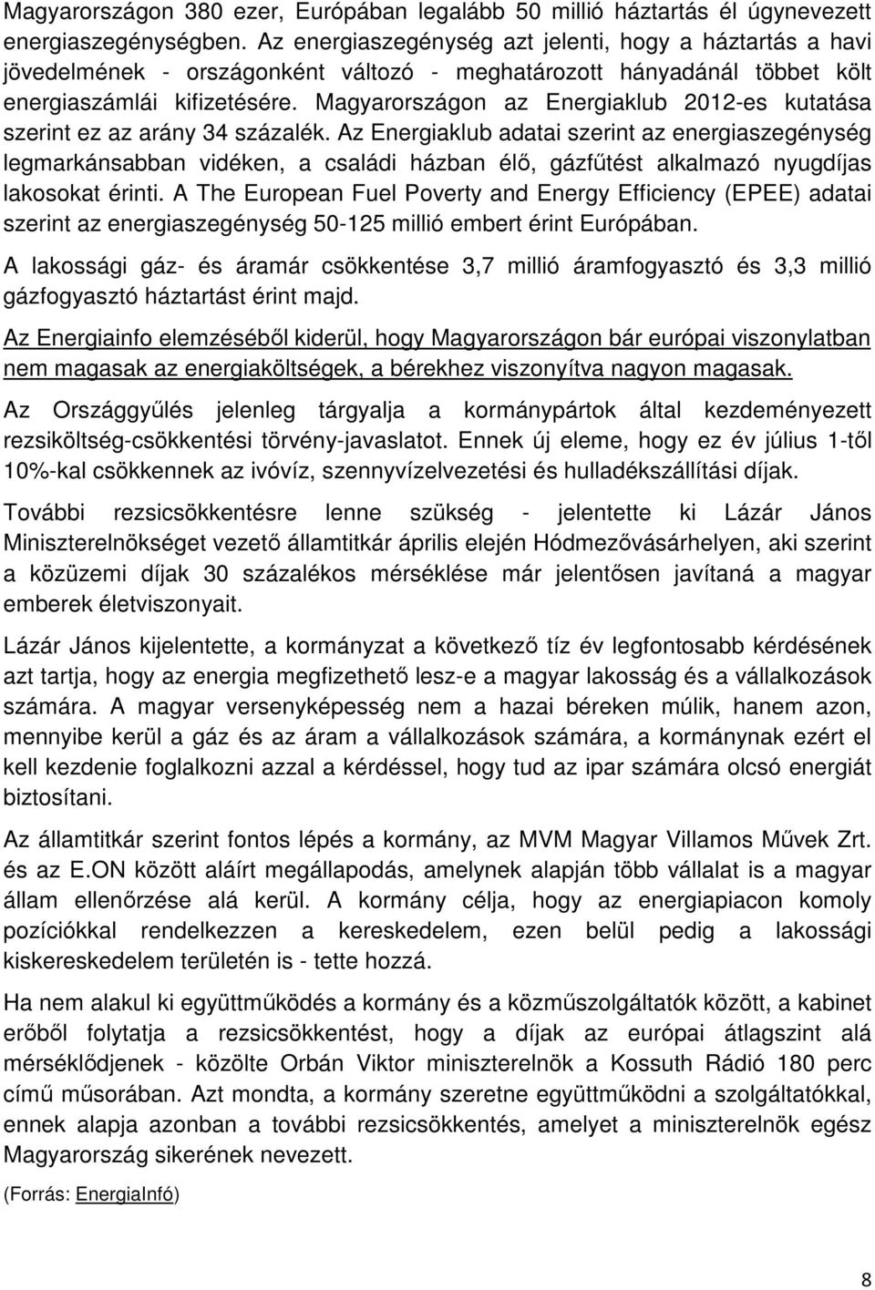 Magyarországon az Energiaklub 2012-es kutatása szerint ez az arány 34 százalék.