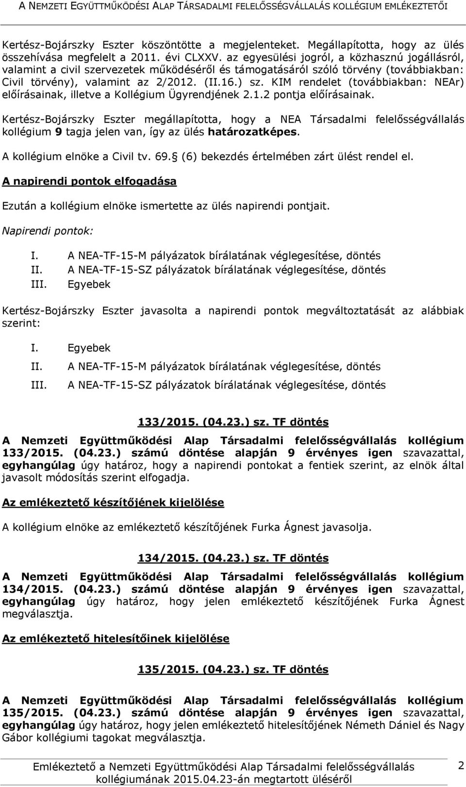 KIM rendelet (továbbiakban: NEAr) előírásainak, illetve a Kollégium Ügyrendjének 2.1.2 pontja előírásainak.