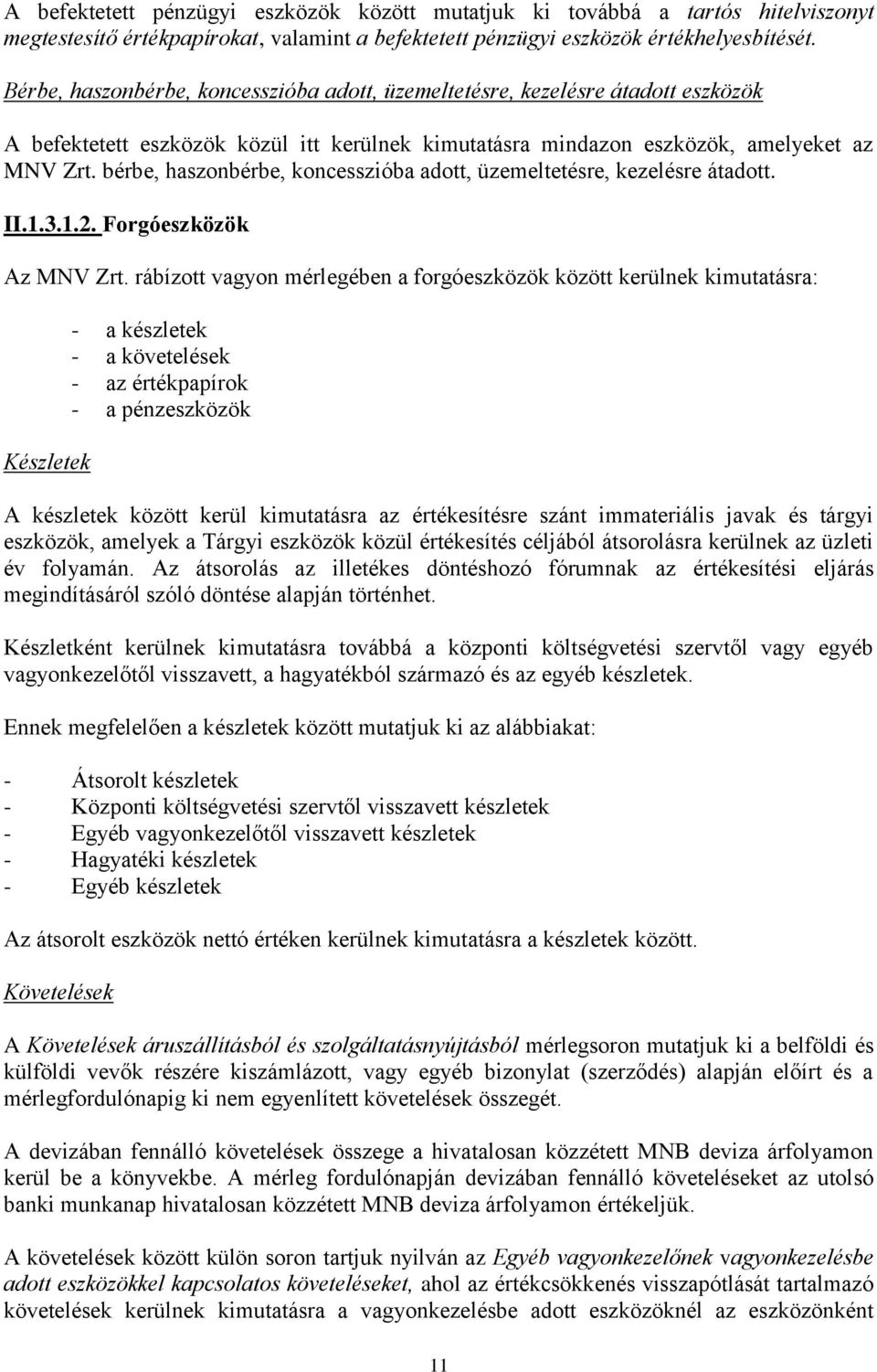 bérbe, haszonbérbe, koncesszióba adott, üzemeltetésre, kezelésre átadott. II.1.3.1.2. Forgóeszközök Az MNV Zrt.