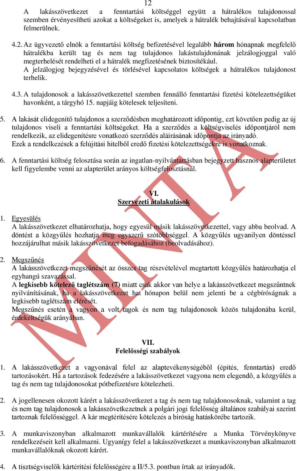 hátralék megfizetésének biztosítékául. A jelzálogjog bejegyzésével és törlésével kapcsolatos költségek a hátralékos tulajdonost terhelik. 4.3.