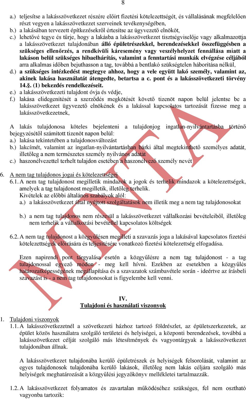 ) lehetővé tegye és tűrje, hogy a lakásba a lakásszövetkezet tisztségviselője vagy alkalmazottja a lakásszövetkezet tulajdonában álló épületrészekkel, berendezésekkel összefüggésben a szükséges