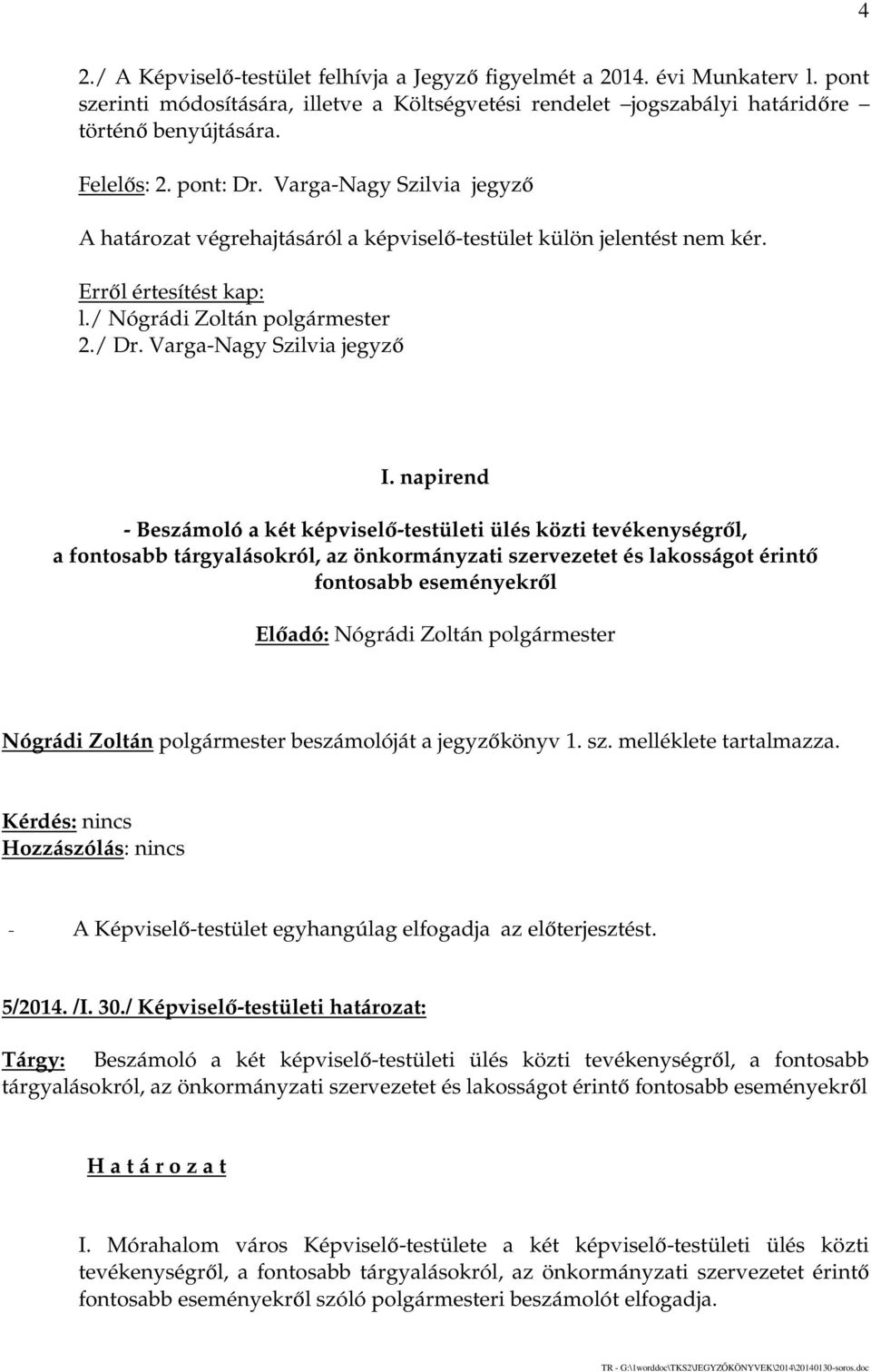 napirend - Beszámoló a két képviselő-testületi ülés közti tevékenységről, a fontosabb tárgyalásokról, az önkormányzati szervezetet és lakosságot érintő fontosabb eseményekről Nógrádi Zoltán