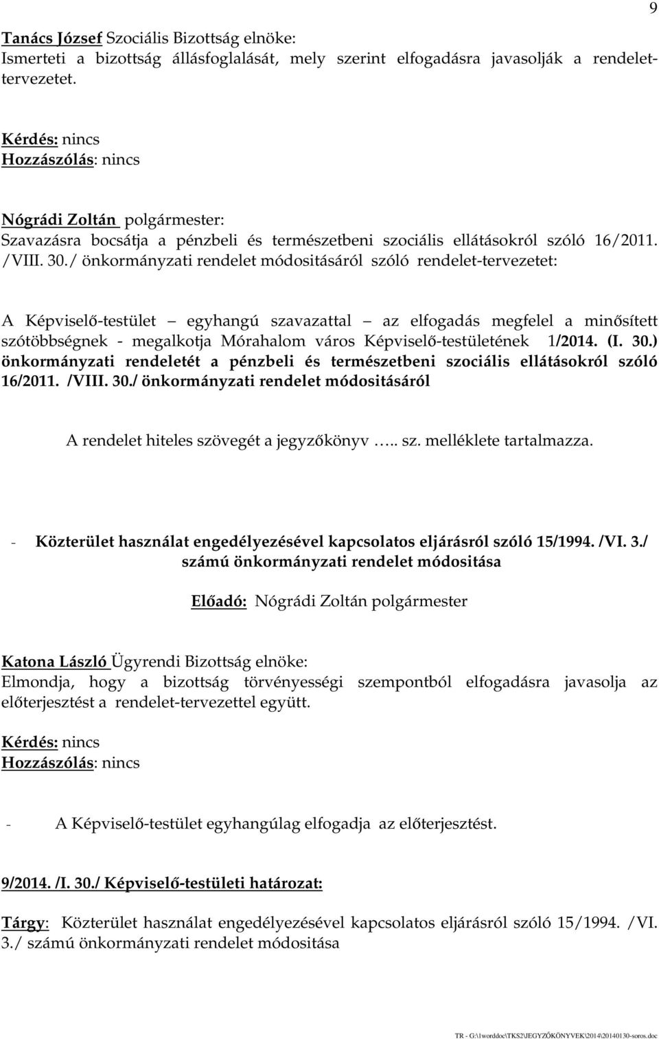 / önkormányzati rendelet módositásáról szóló rendelet-tervezetet: A Képviselő-testület egyhangú szavazattal az elfogadás megfelel a minősített szótöbbségnek - megalkotja Mórahalom város