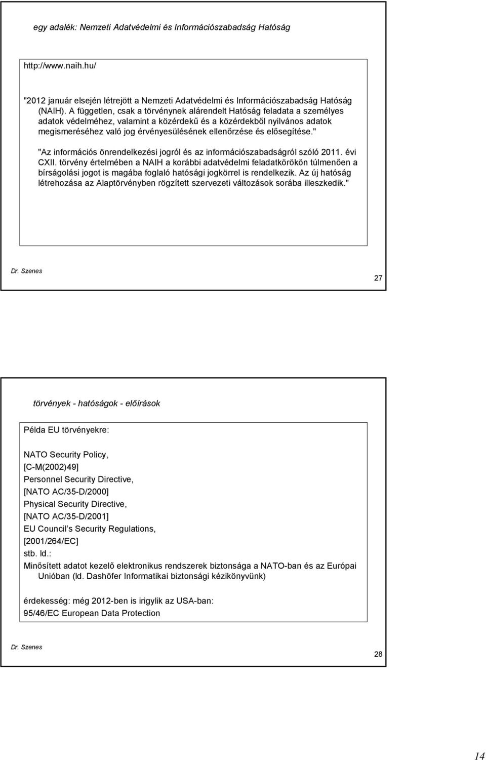 és elősegítése." "Az információs önrendelkezési jogról és az információszabadságról szóló 2011. évi CXII.