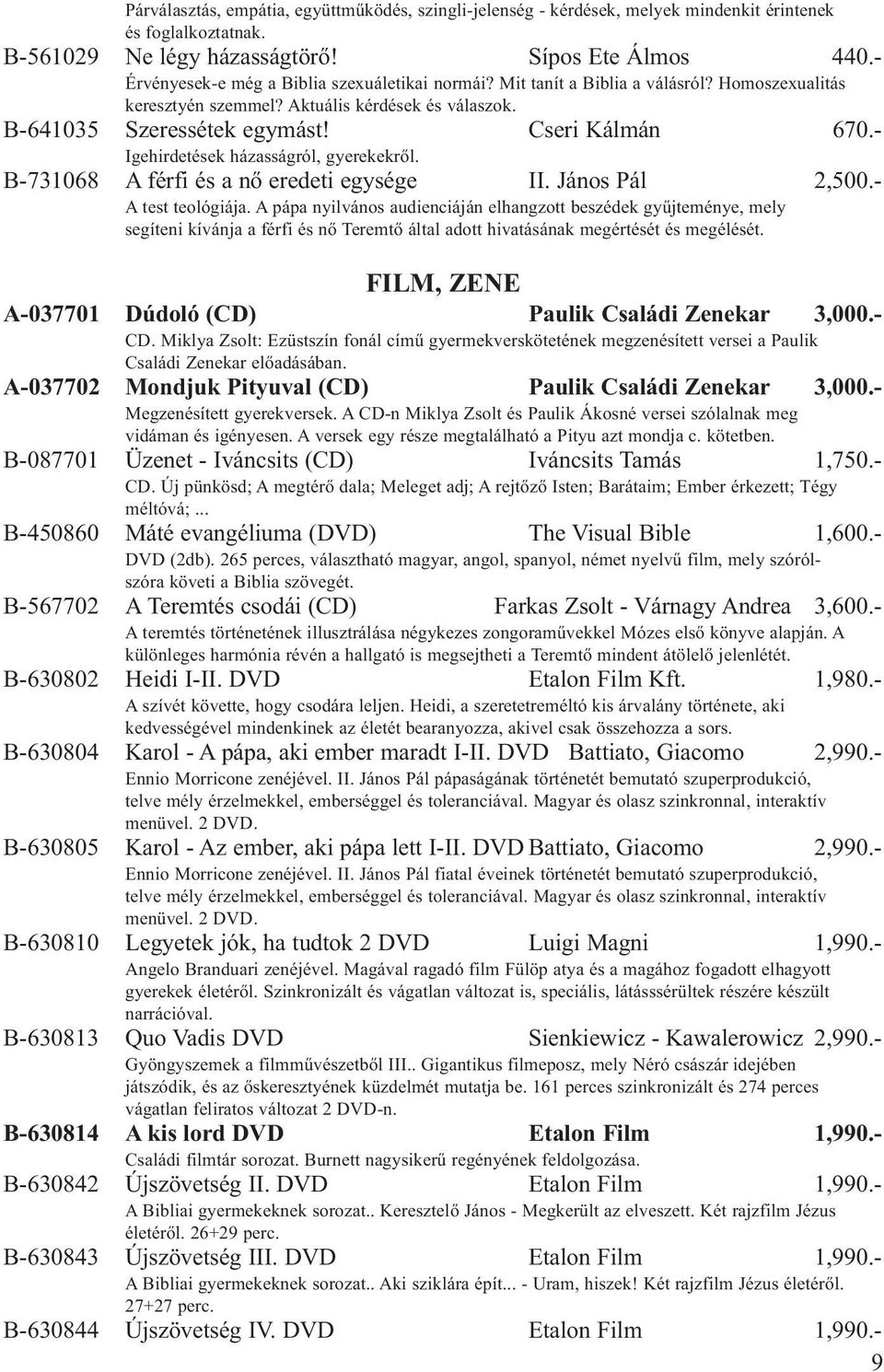 - Igehirdetések házasságról, gyerekekről. B-731068 A férfi és a nő eredeti egysége II. János Pál 2,500.- A test teológiája.