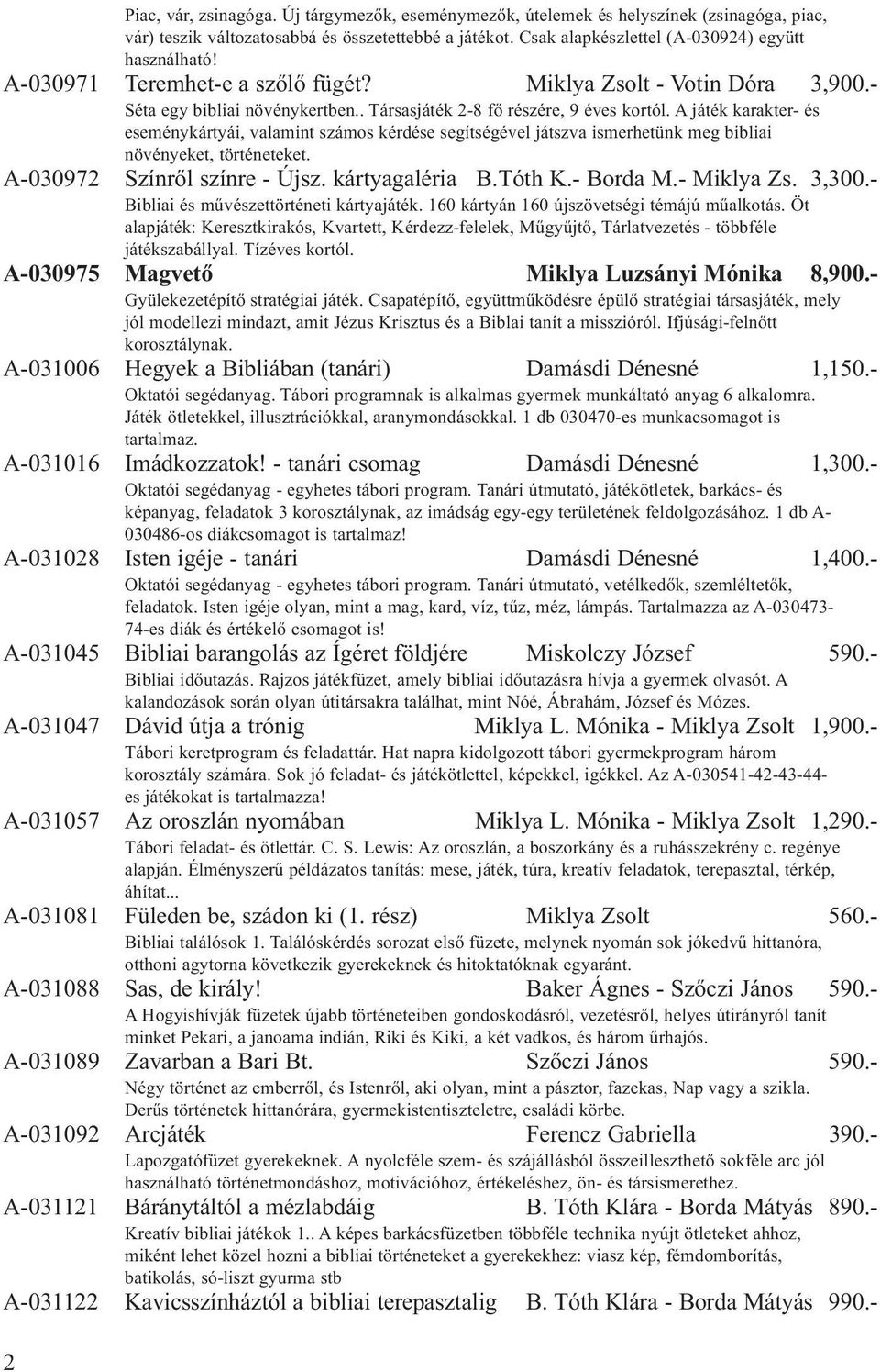 A játék karakter- és eseménykártyái, valamint számos kérdése segítségével játszva ismerhetünk meg bibliai növényeket, történeteket. A-030972 Színről színre - Újsz. kártyagaléria B.Tóth K.- Borda M.