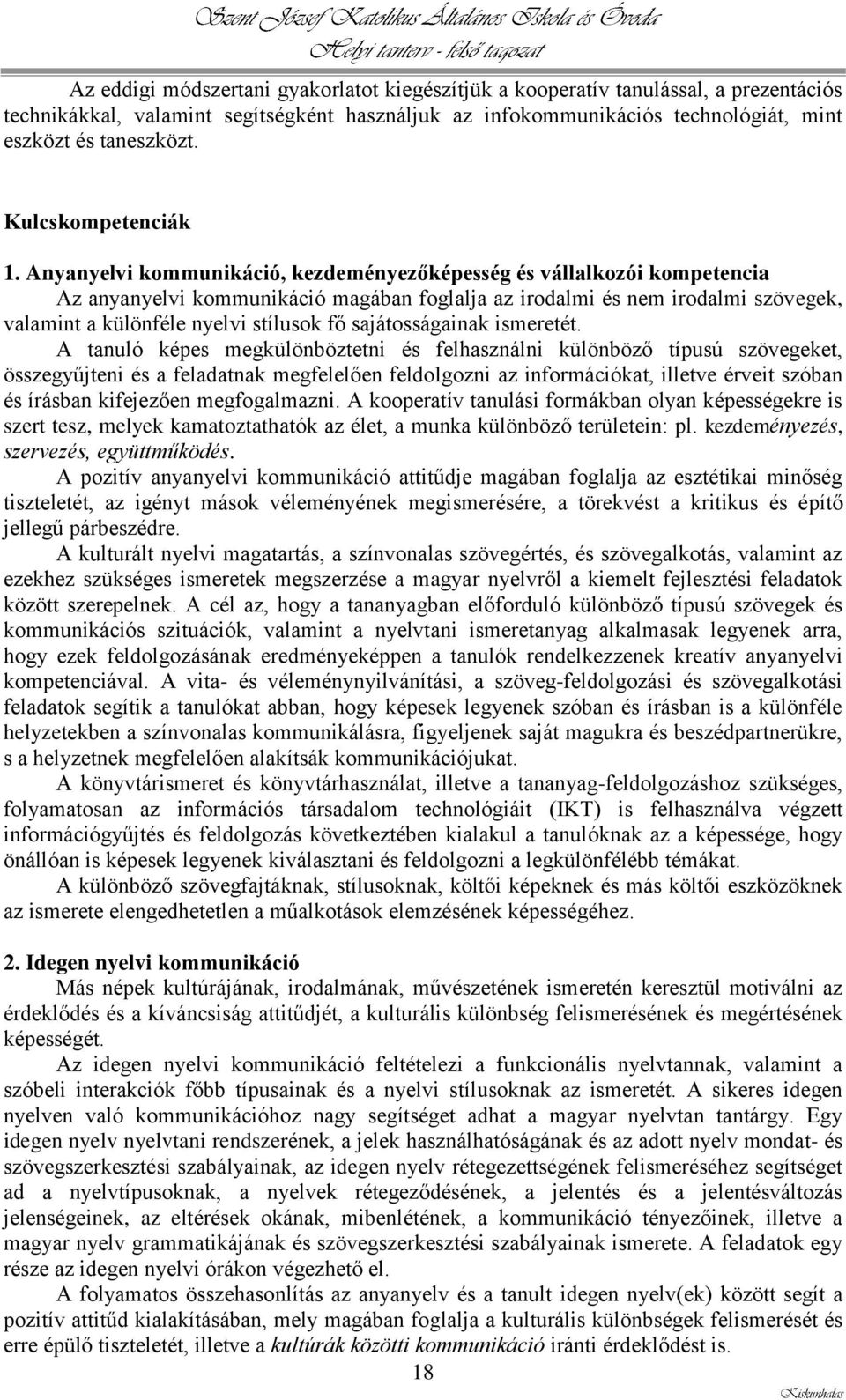 Anyanyelvi kommunikáció, kezdeményezőképesség és vállalkozói kompetencia Az anyanyelvi kommunikáció magában foglalja az irodalmi és nem irodalmi szövegek, valamint a különféle nyelvi stílusok fő