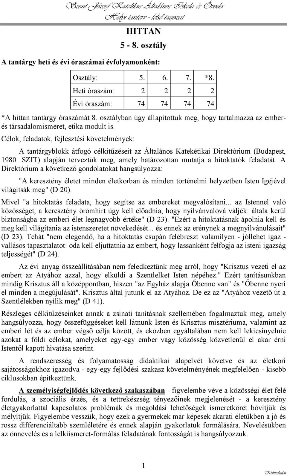 Célok, feladatok, fejlesztési követelmények: A tantárgyblokk átfogó célkitűzéseit az Általános Katekétikai Direktórium (Budapest, 1980.