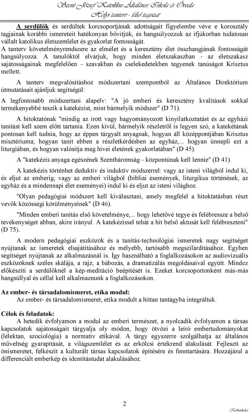 A tanulóktól elvárjuk, hogy minden életszakaszban - az életszakasz sajátosságainak megfelelően - szavakban és cselekedetekben tegyenek tanúságot Krisztus mellett.