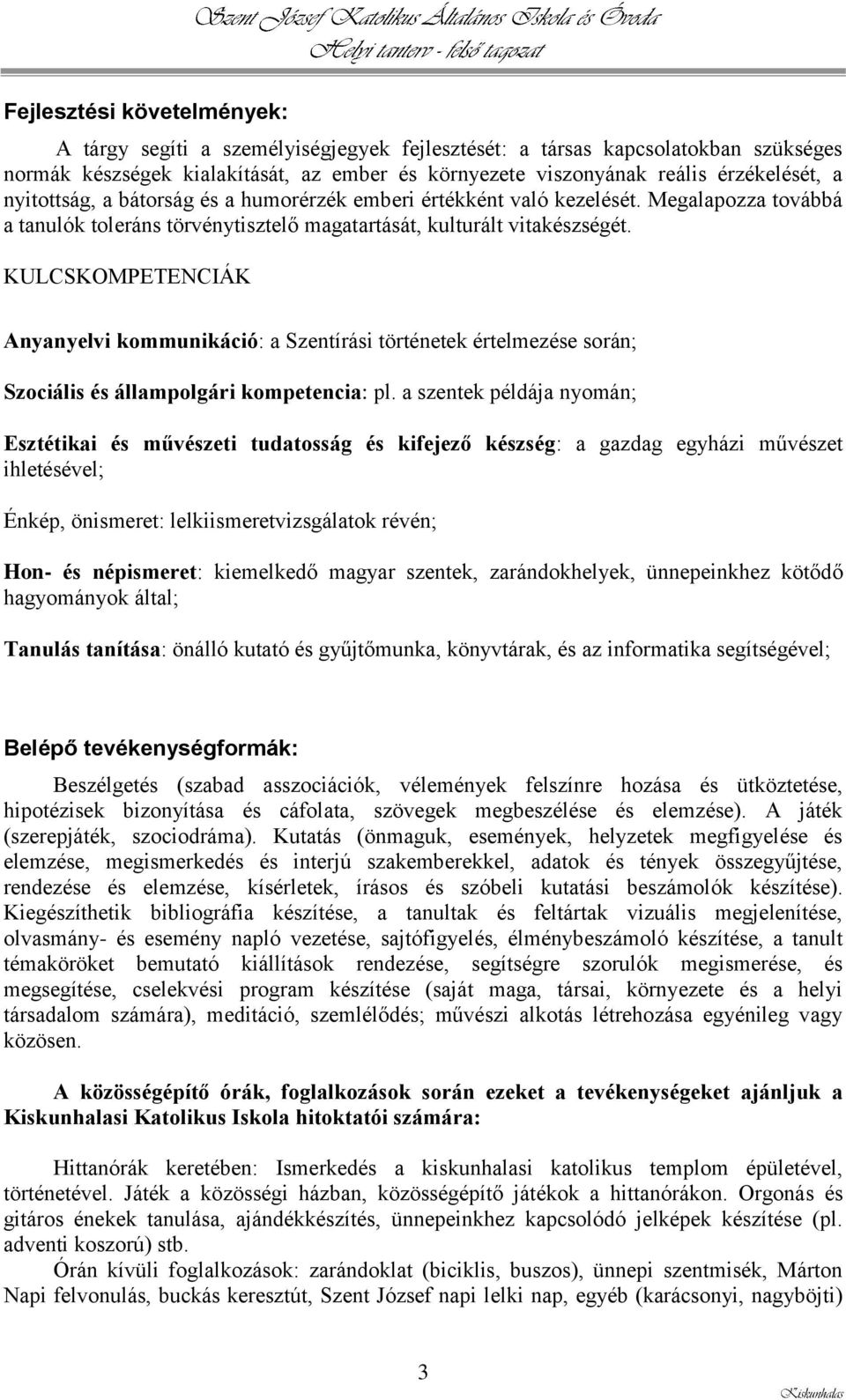 KULCSKOMPETENCIÁK Anyanyelvi kommunikáció: a Szentírási történetek értelmezése során; Szociális és állampolgári kompetencia: pl.