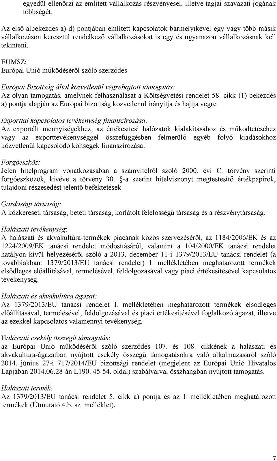 EUMSZ: Európai Unió működéséről szóló szerződés Európai Bizottság által közvetlenül végrehajtott támogatás: Az olyan támogatás, amelynek felhasználását a Költségvetési rendelet 58.