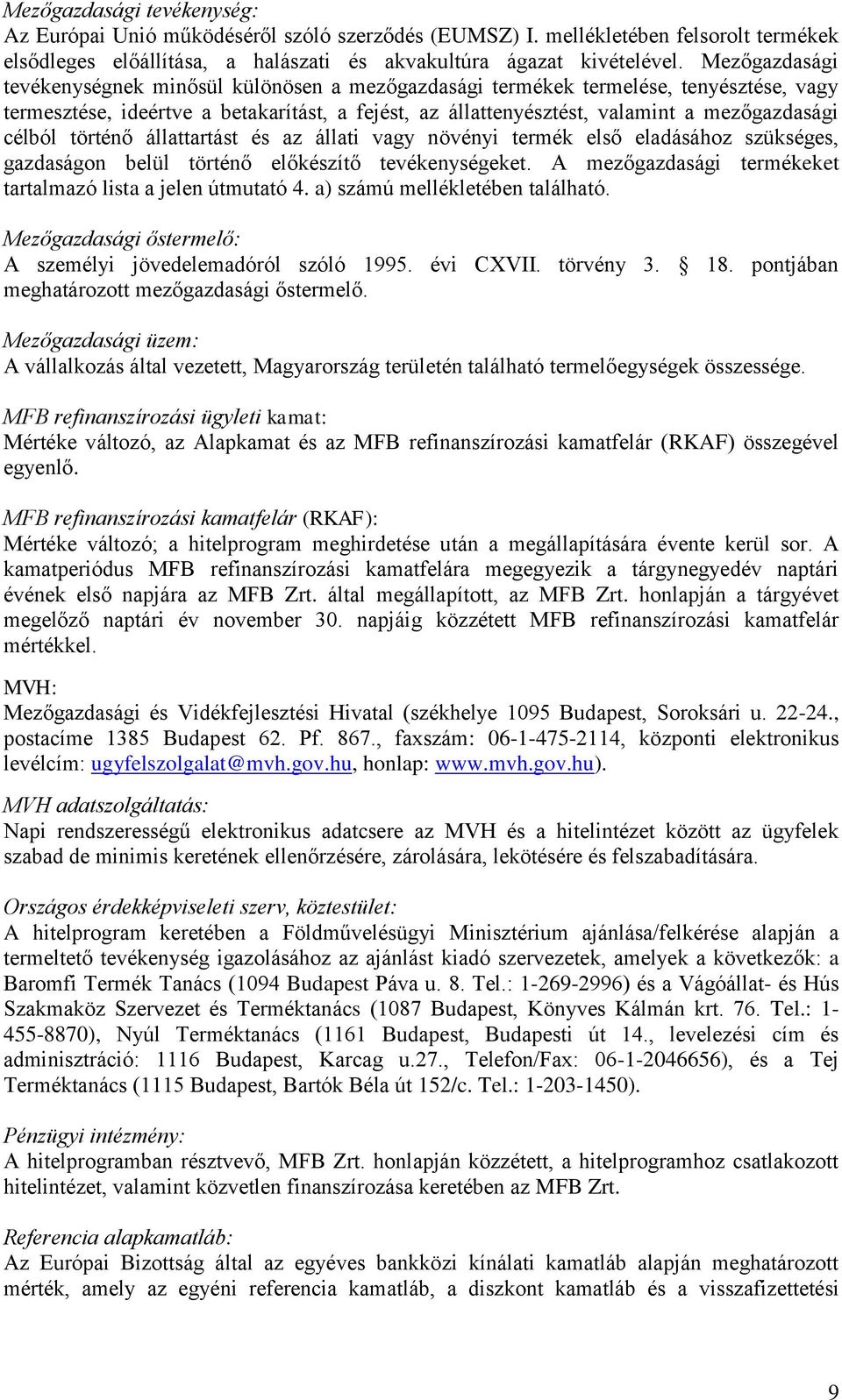 célból történő állattartást és az állati vagy növényi termék első eladásához szükséges, gazdaságon belül történő előkészítő tevékenységeket.