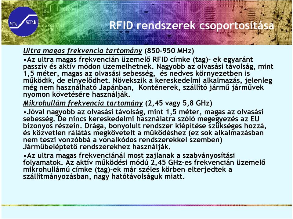 Növekszik a kereskedelmi alkalmazás, jelenleg még nem használható Japánban, Konténerek, szállító jármő jármővek nyomon követésére használják.