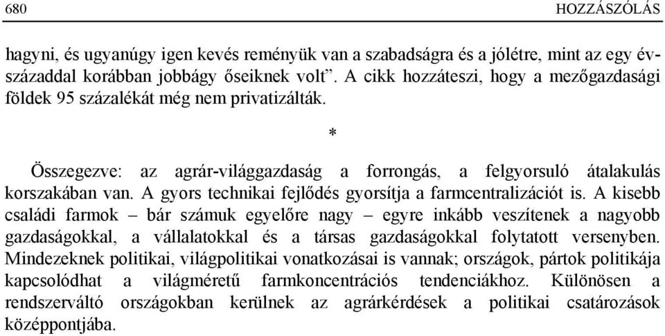 A gyors technikai fejlődés gyorsítja a farmcentralizációt is.