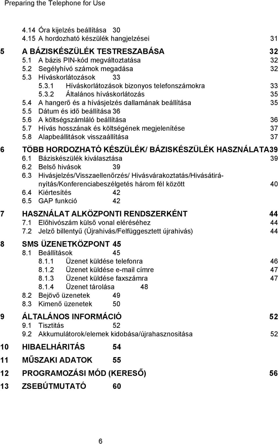 4 A hangerő és a hívásjelzés dallamának beállítása 35 5.5 Dátum és idő beállítása 36 5.6 A költségszámláló beállítása 36 5.7 Hívás hosszának és költségének megjelenítése 37 5.