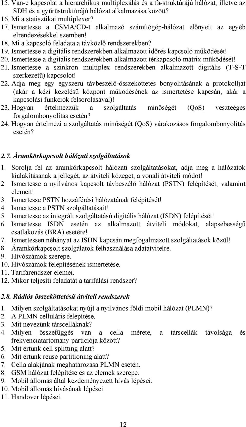 Ismeresse a digiális redszerekbe alkalmazo időrés kapcsoló működésé! 0. Ismeresse a digiális redszerekbe alkalmazo érkapcsoló márix működésé!