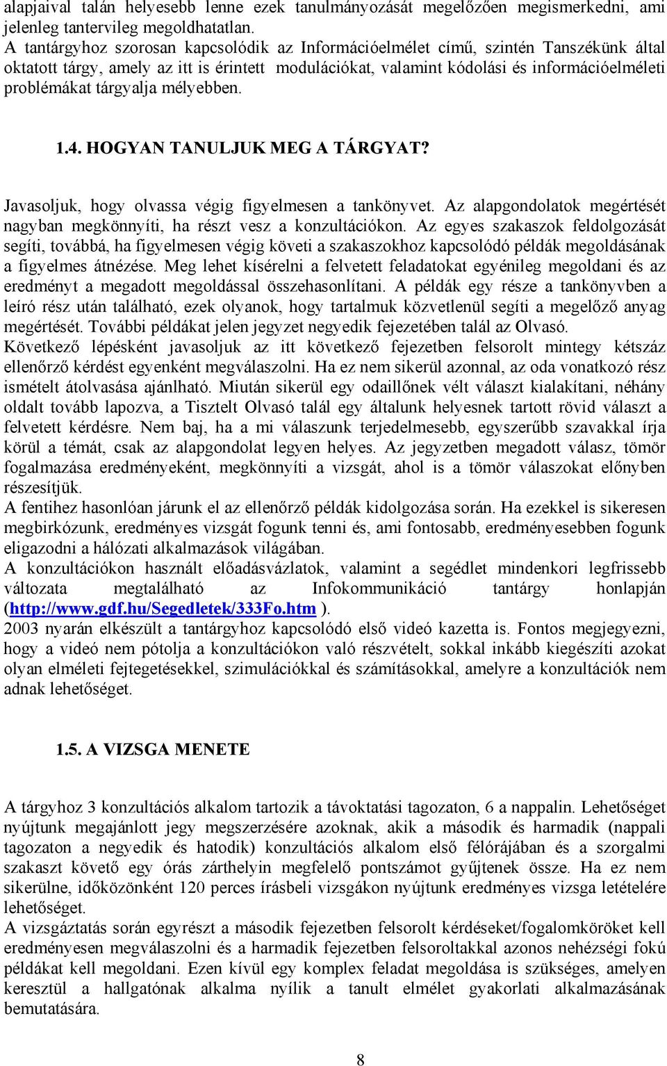 HOGYAN TANULJUK MEG A TÁRGYAT? Javasoljuk, hogy olvassa végig figyelmese a aköyve. Az alapgodolaok megérésé agyba megköyíi, ha rész vesz a kozulációko.