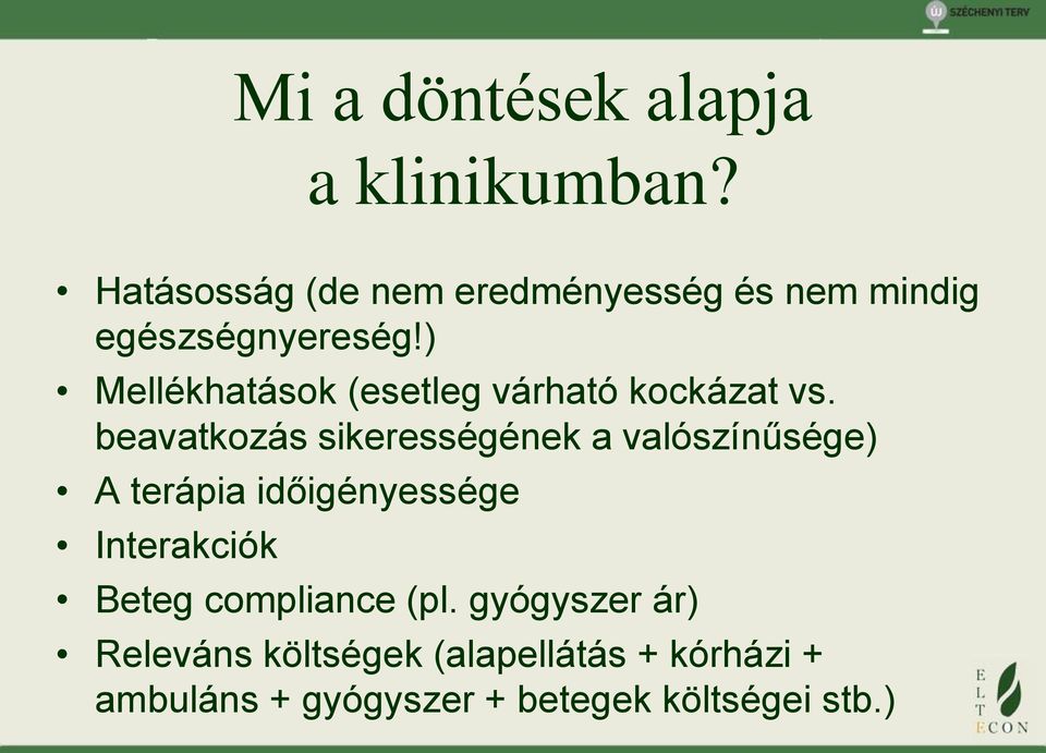 ) Mellékhatások (esetleg várható kockázat vs.