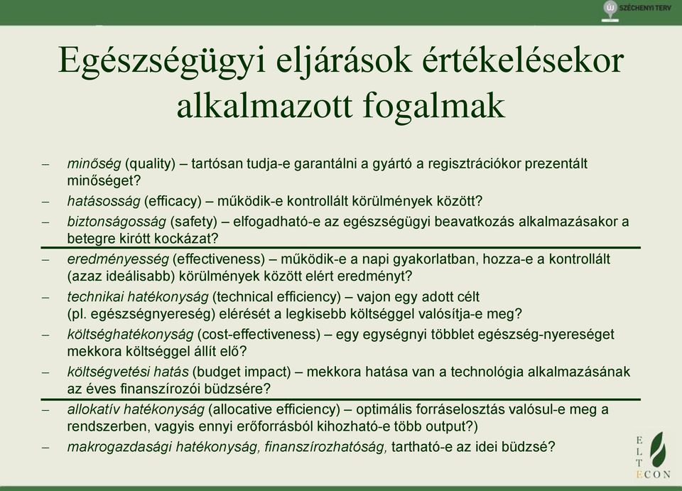 eredményesség (effectiveness) működik-e a napi gyakorlatban, hozza-e a kontrollált (azaz ideálisabb) körülmények között elért eredményt?