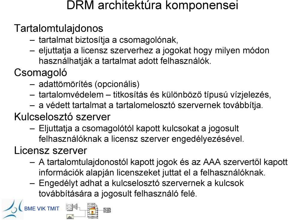 Kulcselosztó szerver Eljuttatja a csomagolótól kapott kulcsokat a jogosult felhasználóknak a licensz szerver engedélyezésével.