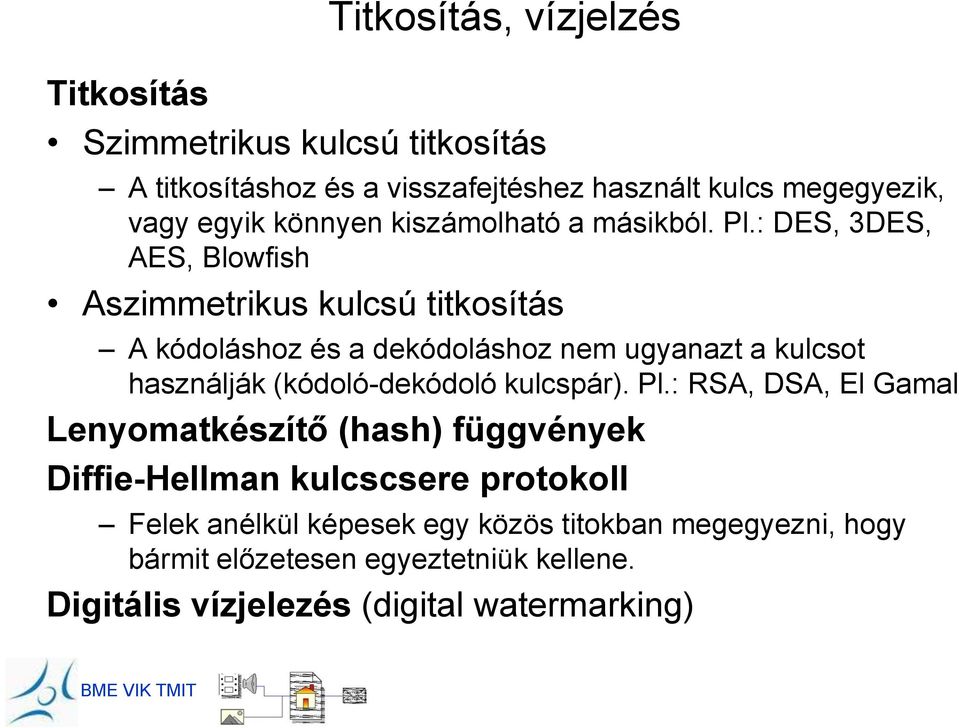 : DES, 3DES, AES, Blowfish Aszimmetrikus kulcsú titkosítás A kódoláshoz és a dekódoláshoz nem ugyanazt a kulcsot használják (kódoló-dekódoló