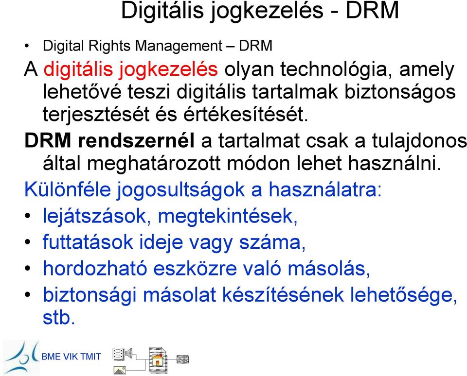 DRM rendszernél a tartalmat csak a tulajdonos által meghatározott módon lehet használni.