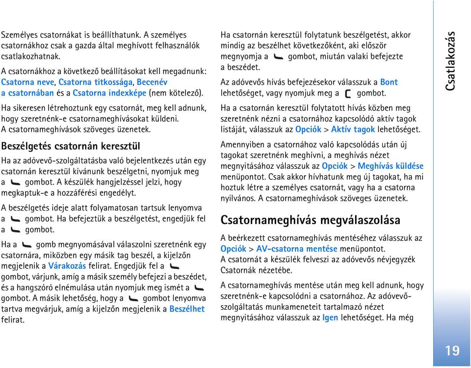 Ha sikeresen létrehoztunk egy csatornát, meg kell adnunk, hogy szeretnénk-e csatornameghívásokat küldeni. A csatornameghívások szöveges üzenetek.