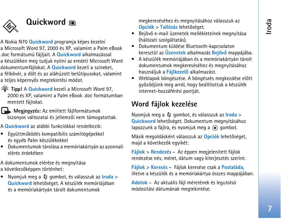 A Quickword kezeli a színeket, a félkövér, a dõlt és az aláhúzott betûtípusokat, valamint a teljes képernyõs megtekintési módot. Tipp!