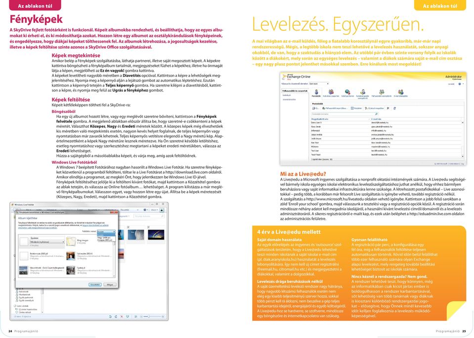 Az albumok létrehozása, a jogosultságok kezelése, illetve a képek feltöltése szinte azonos a SkyDrive Office szolgáltatásával.