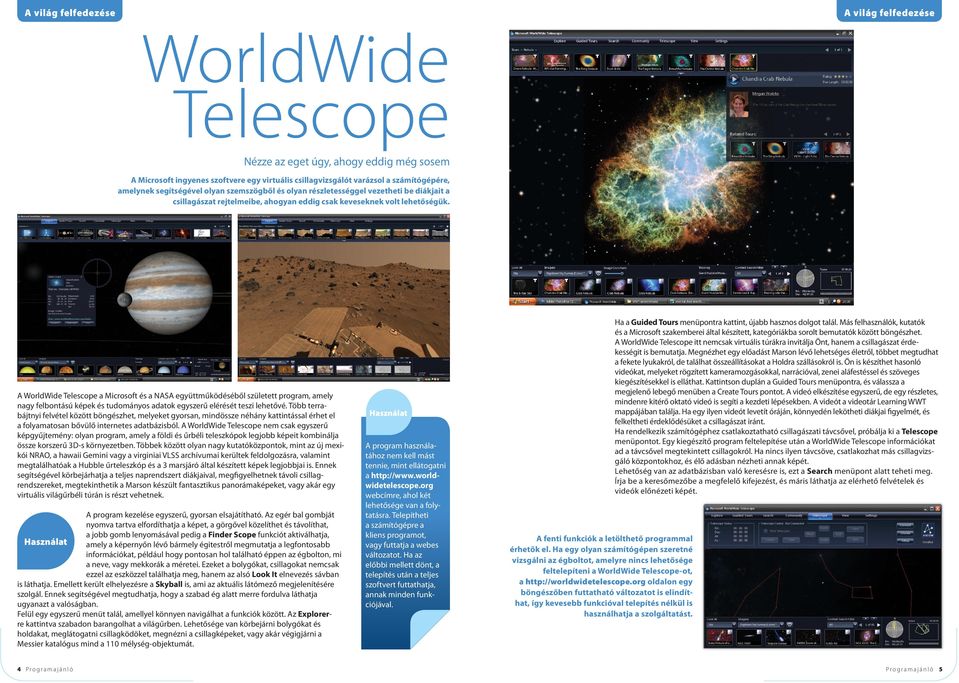 A WorldWide Telescope a Microsoft és a NASA együttműködéséből született program, amely nagy felbontású képek és tudományos adatok egyszerű elérését teszi lehetővé.
