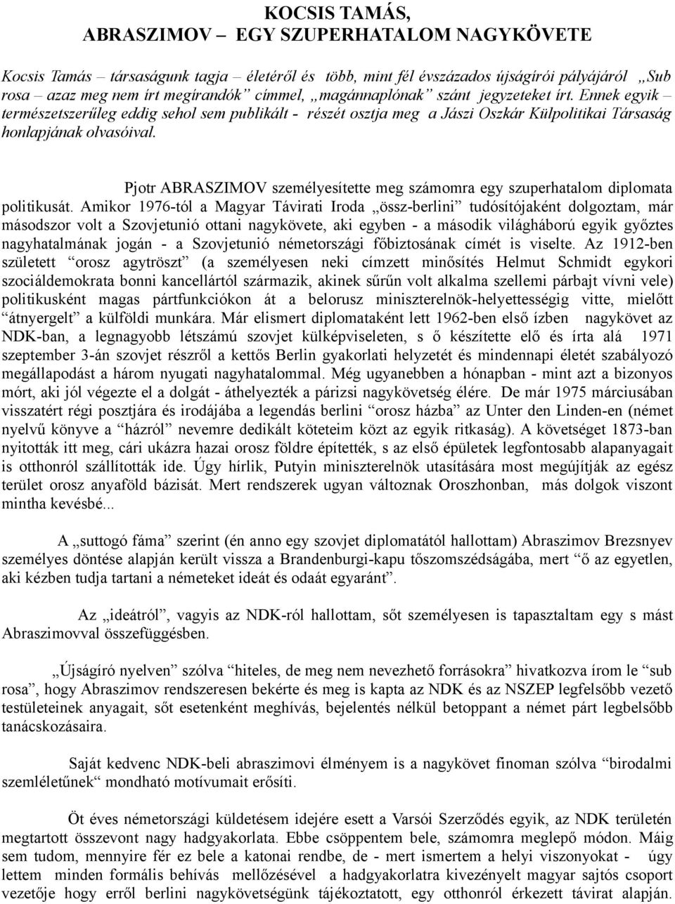 Pjotr ABRASZIMOV személyesítette meg számomra egy szuperhatalom diplomata politikusát.