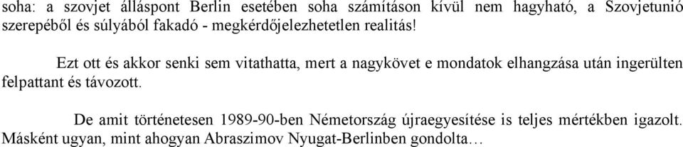 Ezt ott és akkor senki sem vitathatta, mert a nagykövet e mondatok elhangzása után ingerülten felpattant