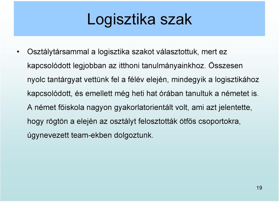 Összesen nyolc tantárgyat vettünk fel a félév elején, mindegyik a logisztikához kapcsolódott, és emellett még