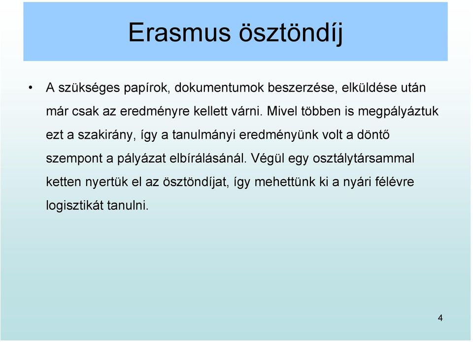 Mivel többen is megpályáztuk ezt a szakirány, így a tanulmányi eredményünk volt a döntő