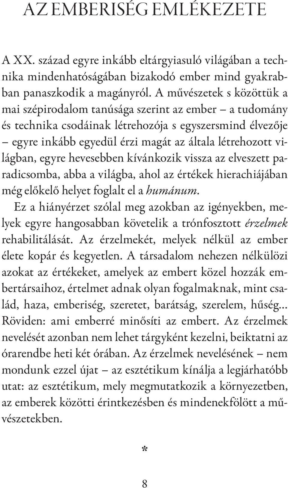 világban, egyre hevesebben kívánkozik vissza az elveszett paradicsomba, abba a világba, ahol az értékek hierachiájában még előkelő helyet foglalt el a humánum.