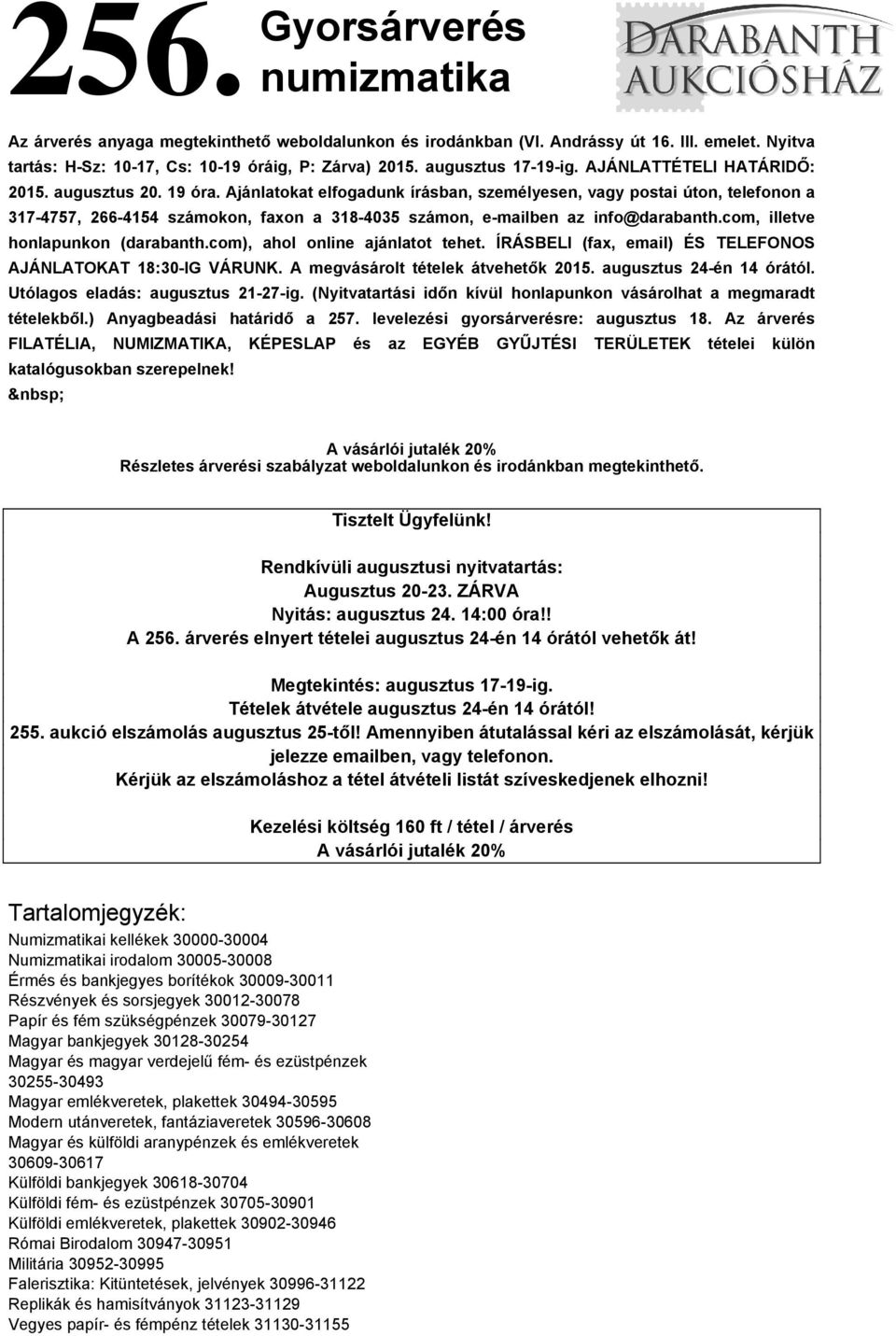 Ajánlatokat elfogadunk írásban, személyesen, vagy postai úton, telefonon a 317-4757, 266-4154 számokon, faxon a 318-4035 számon, e-mailben az info@darabanth.com, illetve honlapunkon (darabanth.