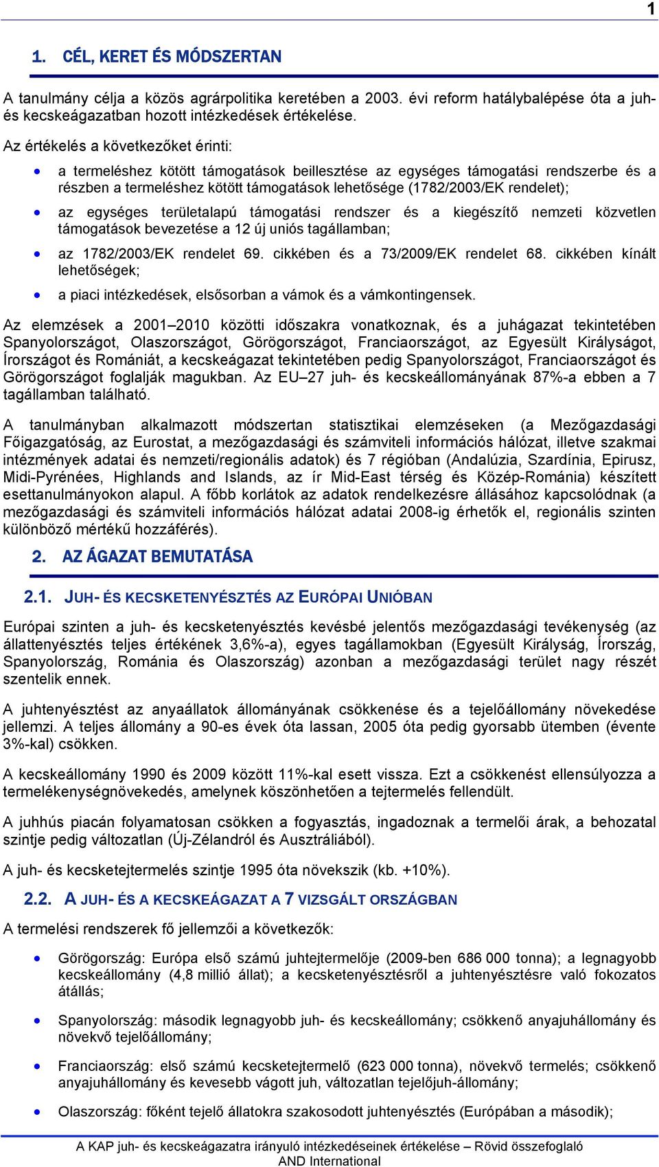 az egységes területalapú támogatási rendszer és a kiegészítő nemzeti közvetlen támogatások bevezetése a 12 új uniós tagállamban; az 1782/2003/EK rendelet 69. cikkében és a 73/2009/EK rendelet 68.