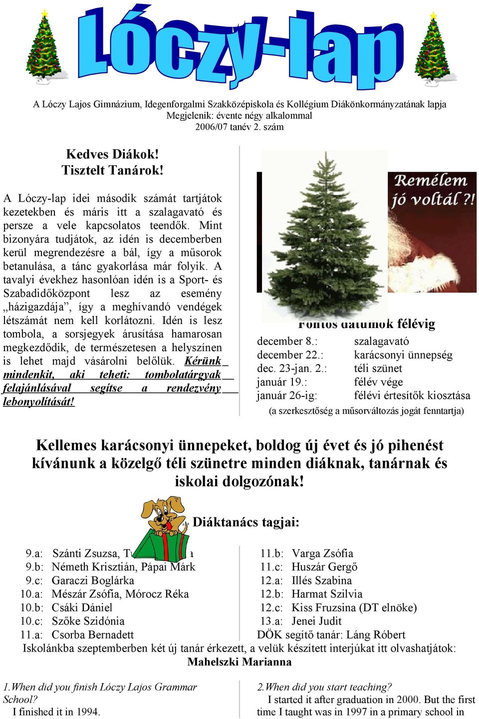 Mint bizonyára tudjátok, az idén is decemberben kerül megrendezésre a bál, így a műsorok betanulása, a tánc gyakorlása már folyik.