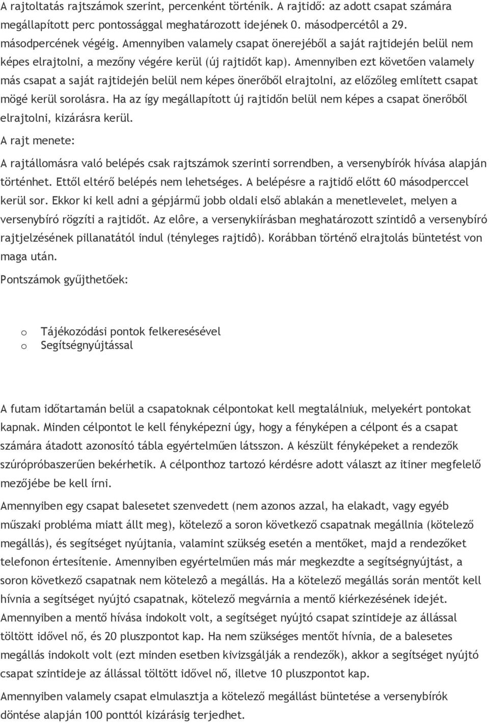 Amennyiben ezt követően valamely más csapat a saját rajtidején belül nem képes önerőből elrajtolni, az előzőleg említett csapat mögé kerül sorolásra.