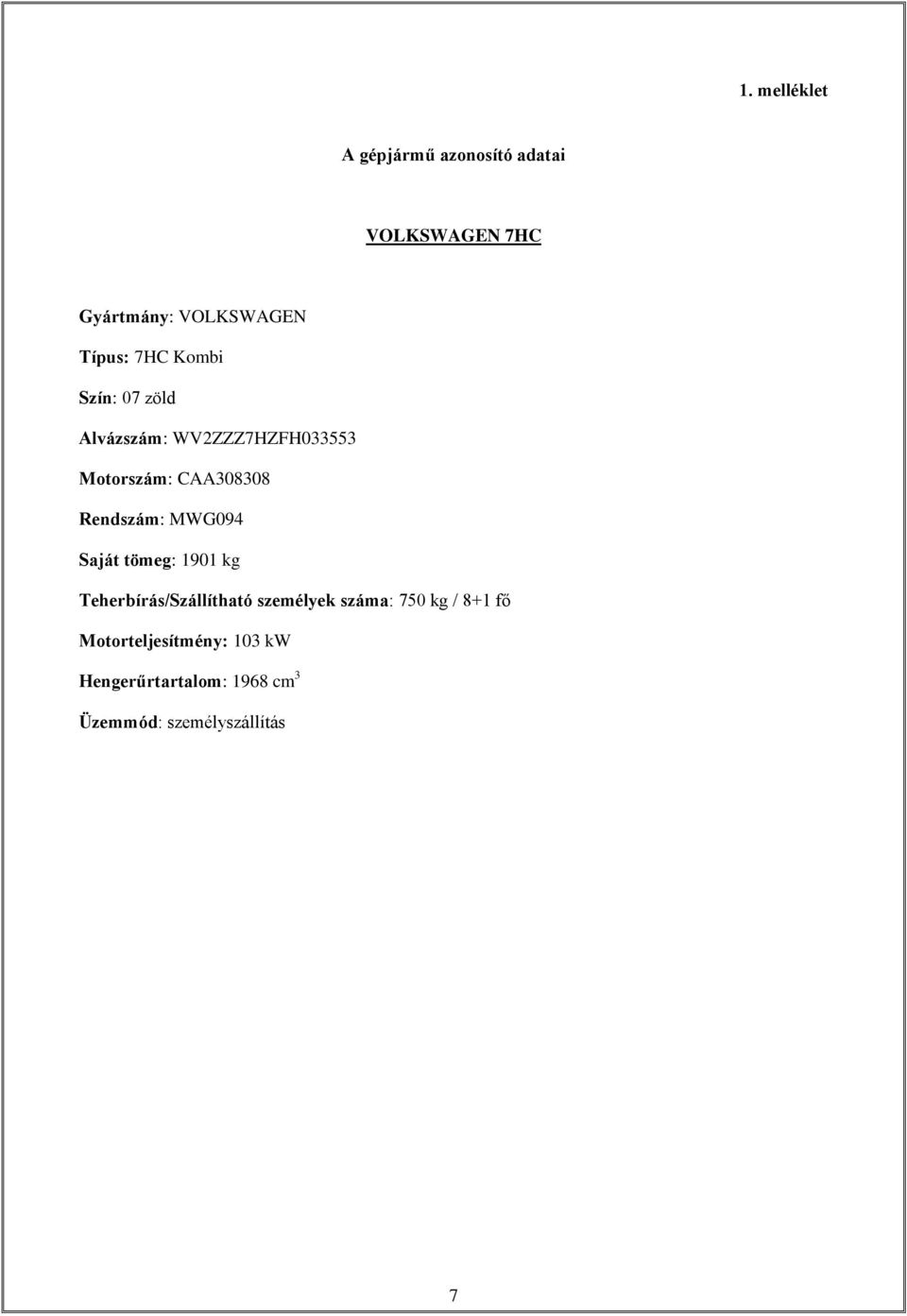 Rendszám: MWG094 Saját tömeg: 1901 kg Teherbírás/Szállítható személyek száma: 750