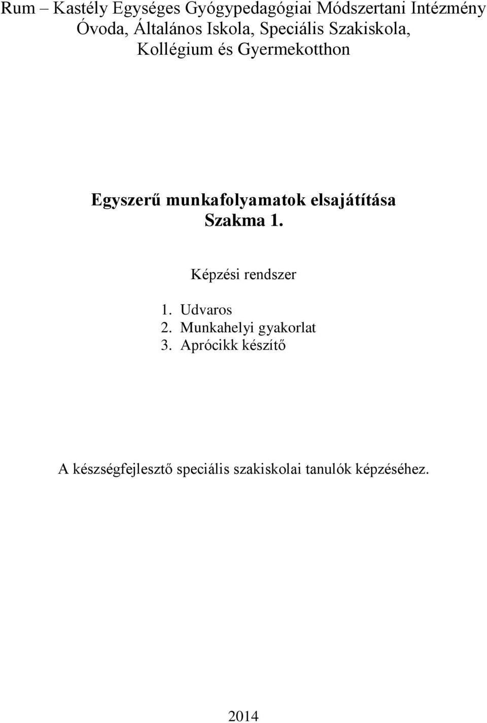 munkafolyamatok elsajátítása Szakma 1. Képzési rendszer 1. Udvaros 2.