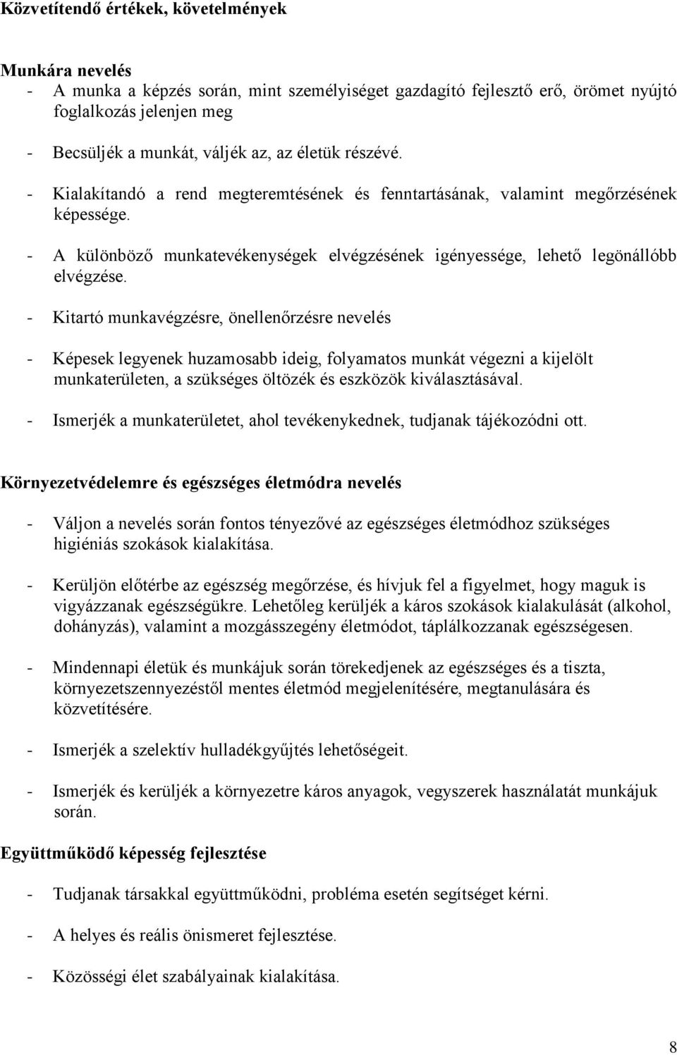 - Kitartó munkavégzésre, önellenőrzésre nevelés - Képesek legyenek huzamosabb ideig, folyamatos munkát végezni a kijelölt munkaterületen, a szükséges öltözék és eszközök kiválasztásával.